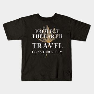 Earth. Travel Considerately Traveler Traveling Tourist Tourism Kids T-Shirt